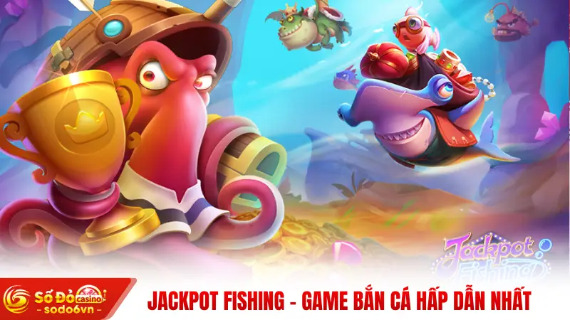 Jackpot Fishing SODO66 - Bắn Cá Trúng Jackpot Cực Đỉnh 2 Jackpot Fishing - game bắn cá hấp dẫn nhất