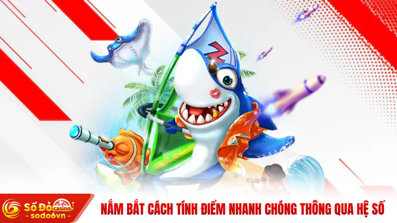 Bắn Cá Khủng Long SODO66 - Phiêu Lưu Đại Dương Hốt Bạc 4 Nắm bắt cách tính điểm nhanh chóng thông qua hệ số