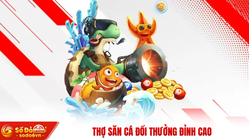 Thợ săn cá đổi thưởng đỉnh cao