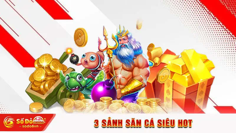 Bắn Cá SODO66 - Danh Mục Giải Trí Hot Với Mức Thưởng Cao 2 3 sảnh săn cá siêu hot