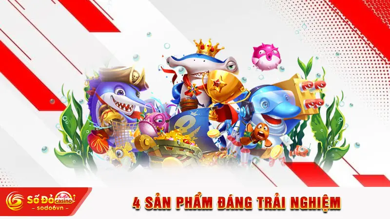 Bắn Cá SODO66 - Danh Mục Giải Trí Hot Với Mức Thưởng Cao 3 4 sản phẩm đáng trải nghiệm