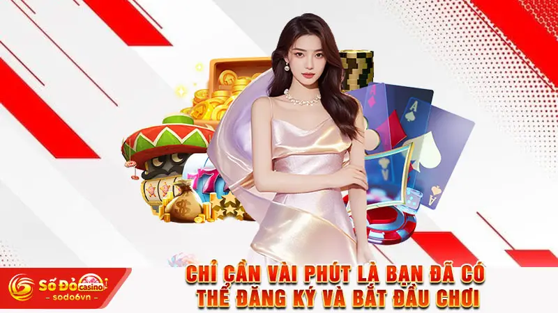 Chỉ cần vài phút là bạn đã có thể đăng ký và bắt đầu chơi