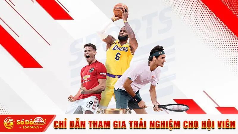 Thể Thao SODO66 - Trải Nghiệm Hệ Thống Kèo Cược Rõ Ràng 3 Chỉ dẫn tham gia trải nghiệm cho hội viên