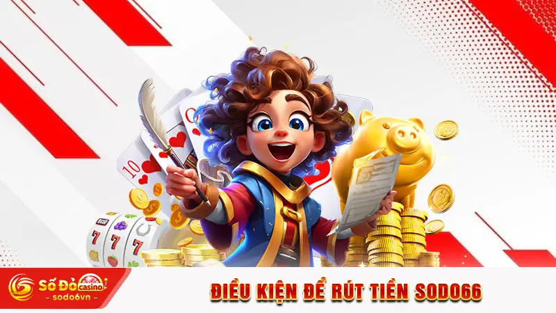 Điều kiện để rút tiền SODO66