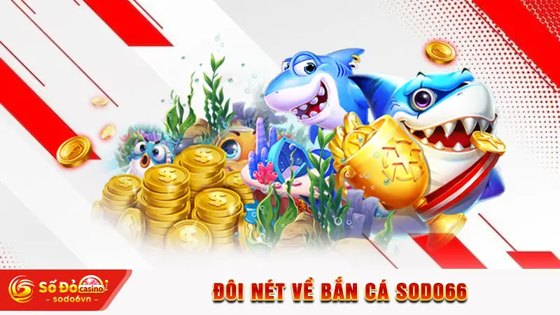 Bắn Cá SODO66 - Danh Mục Giải Trí Hot Với Mức Thưởng Cao 1 Đôi nét về bắn cá SODO66