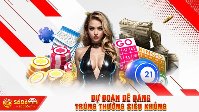 Dự đoán dễ dàng, trúng thưởng siêu khủng