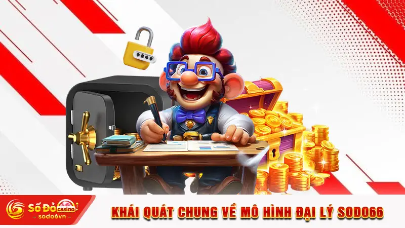 Đại Lý SODO66 Hoa Hồng Cao, Thu Nhập Bền Vững Nhất 1 Khái quát chung về mô hình đại lý SODO66