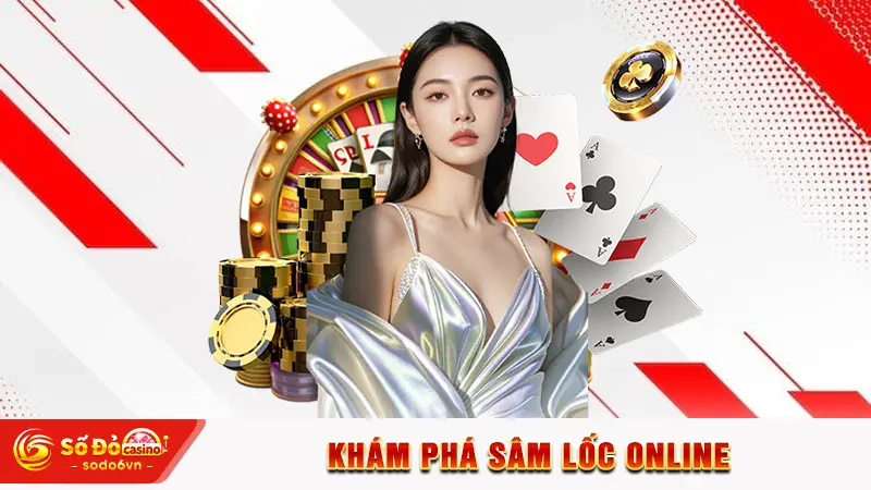 Khám phá sâm lốc online