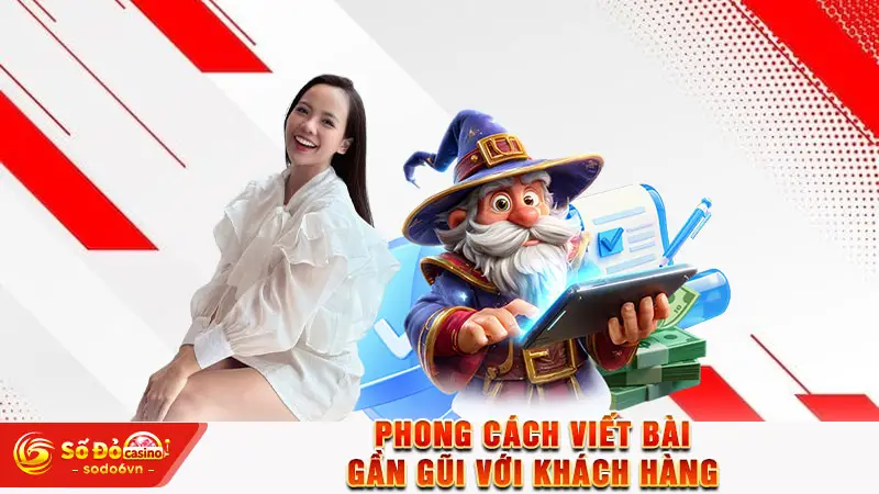 Phong cách viết bài gần gũi với khách hàng
