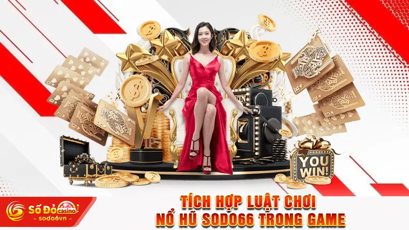 Tích hợp luật chơi nổ hũ SODO66 trong game