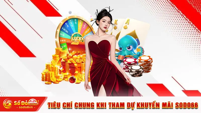 Tiêu chí chung khi tham dự khuyến mãi SODO66