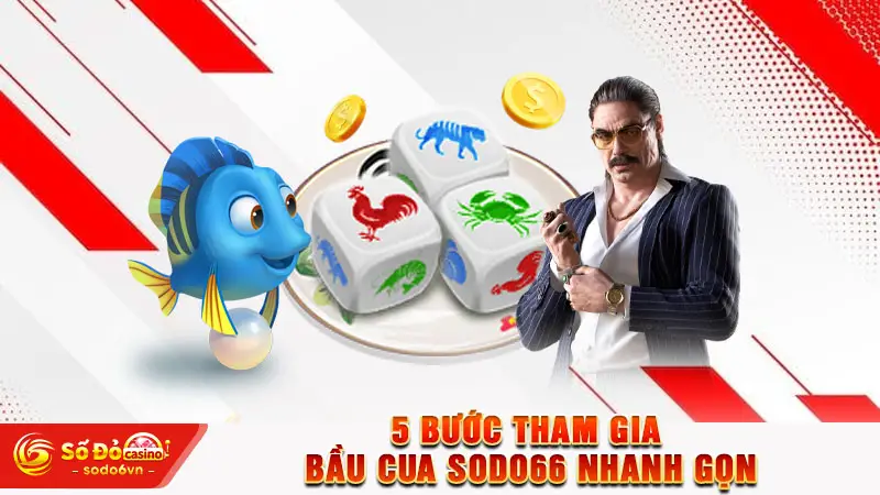 Bầu Cua SODO66 - Trò Chơi Cá Cược Trực Tuyến Hot Nhất 2026 6 5 Bước tham gia Bầu Cua SODO66 nhanh gọn